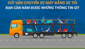 Cách Gửi Xe Máy An Toàn Bằng Xe Tải
